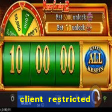 client restricted for action withdraw